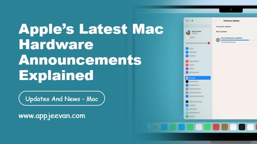 Apple’s Latest Mac Hardware Announcements Explained