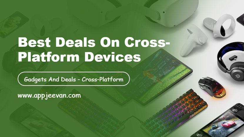 Best Deals on Cross-Platform Devices