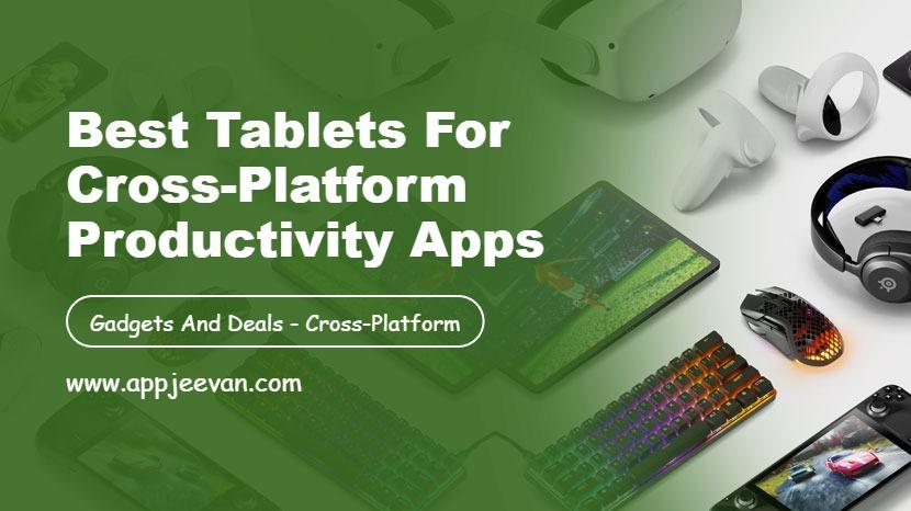 Best Tablets for Cross-Platform Productivity Apps