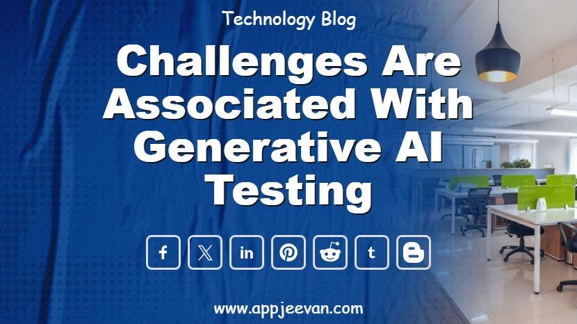 Challenges are Associated with Generative AI Testing