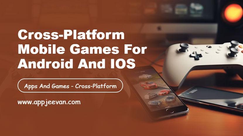 Cross-Platform Mobile Games for Android and iOS