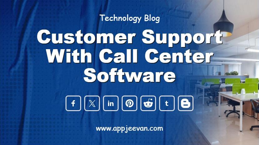 Customer Support with Call Center Software