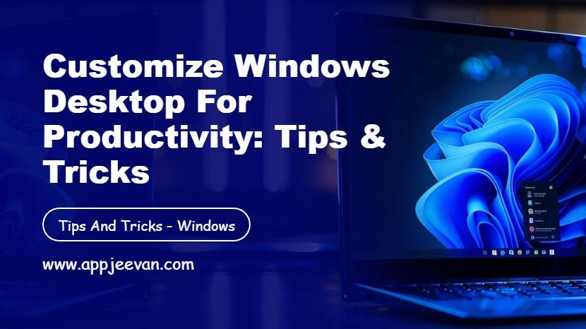 Customize Windows Desktop for Productivity: Tips & Tricks