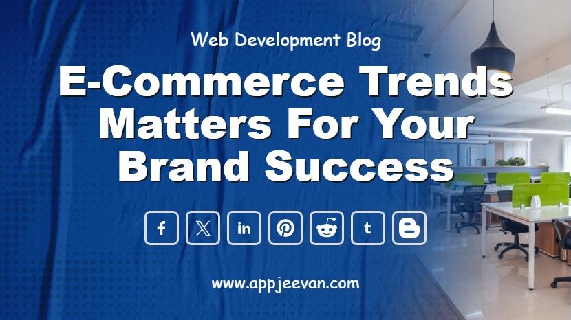 E-Commerce Trends Matters for Your Brand Success