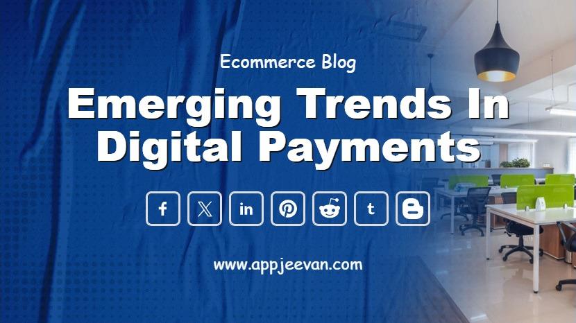 Emerging Trends in Digital Payments
