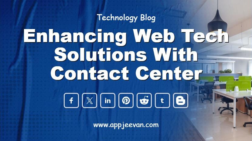 Enhancing Web Tech Solutions with Contact Center