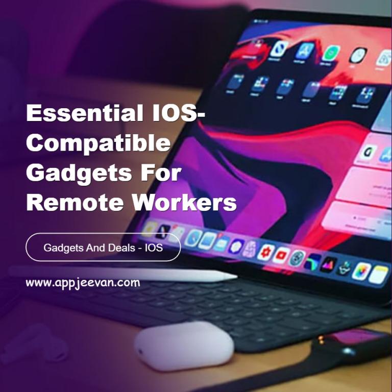 Essential iOS-Compatible Gadgets for Remote Workers