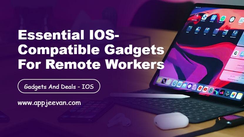 Essential iOS-Compatible Gadgets for Remote Workers