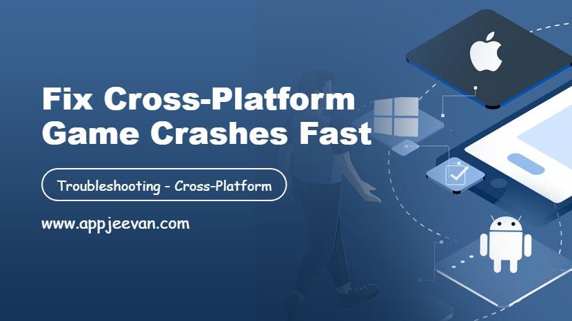 Fix Cross-Platform Game Crashes Fast