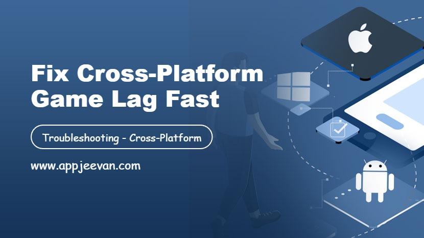 Fix Cross-Platform Game Lag Fast
