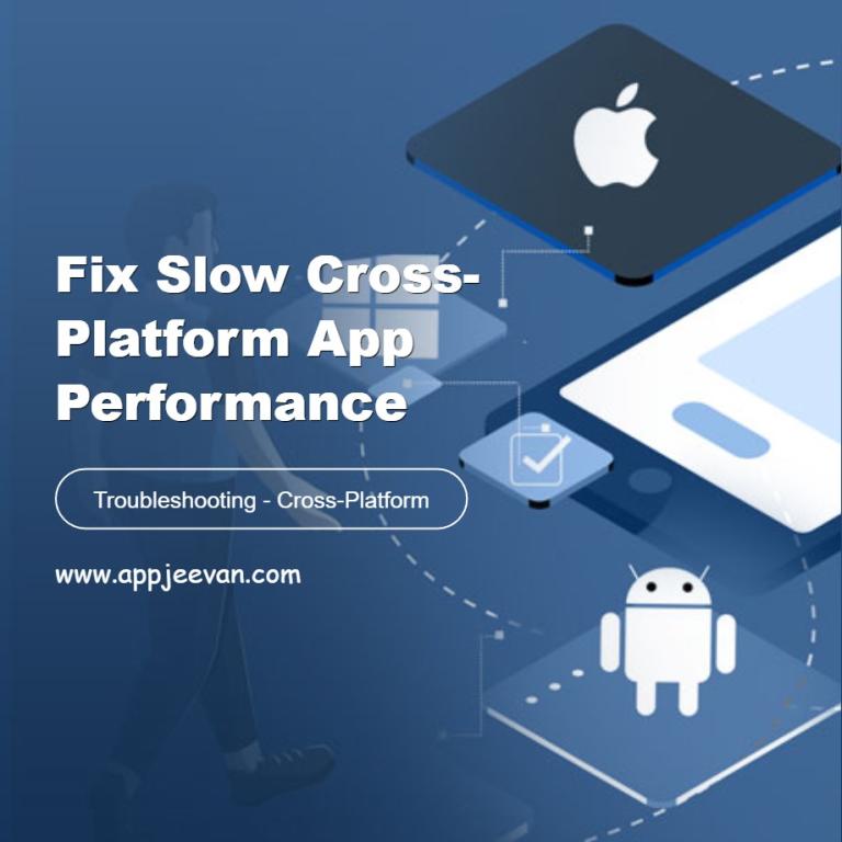 Fix Slow Cross-Platform App Performance