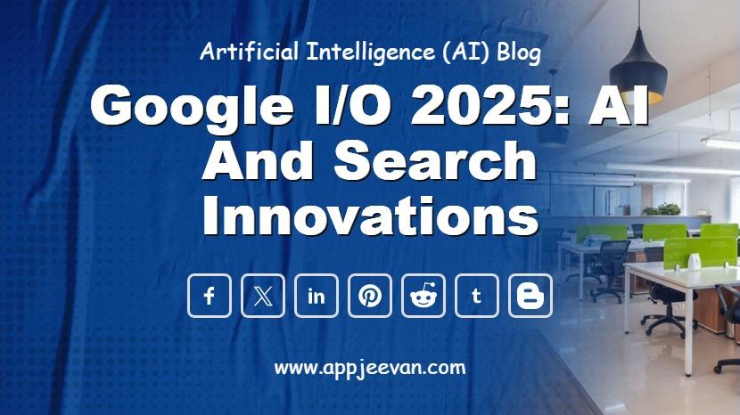 Google I/O 2025: AI and Search Innovations