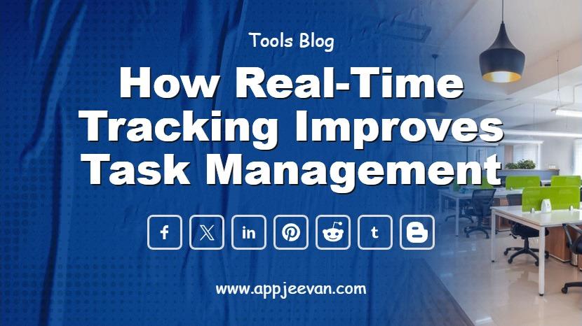 How Real-Time Tracking Improves Task Management