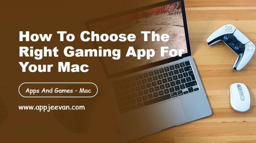 How to Choose the Right Gaming App for Your Mac