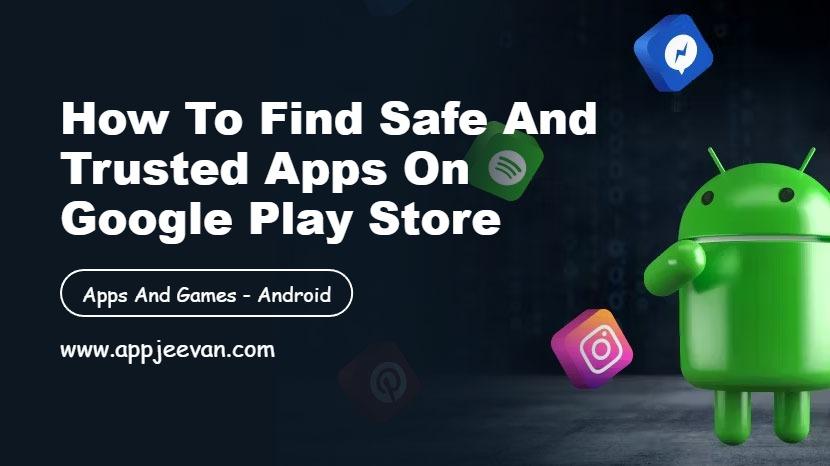 How to Find Safe and Trusted Apps on Google Play Store
