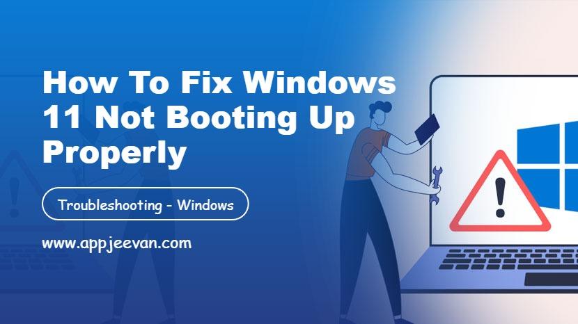How to Fix Windows 11 Not Booting Up Properly