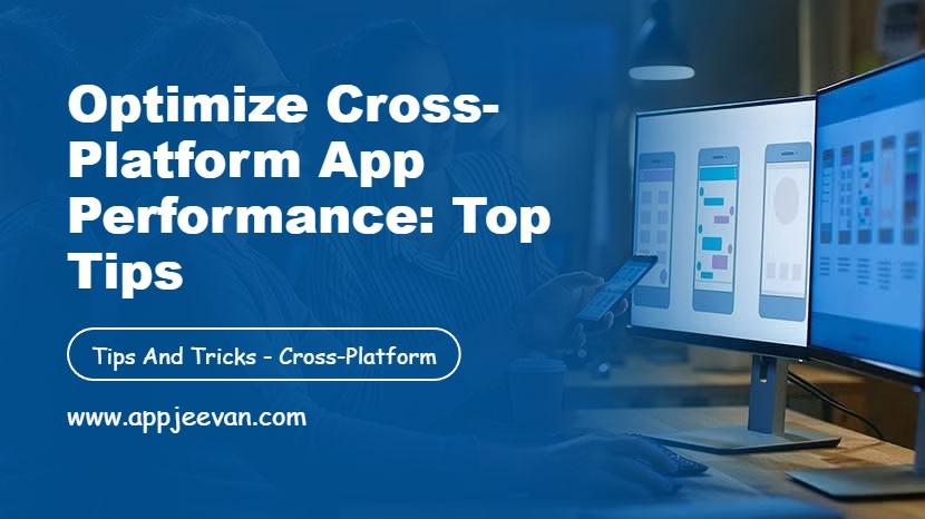 Optimizing Cross-Platform App Performance