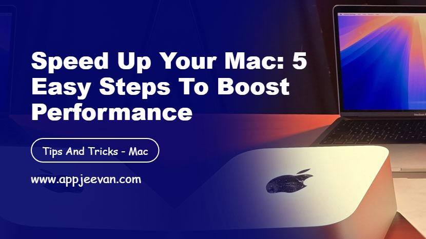 Speed Up Your Mac: 5 Easy Steps to Boost Performance