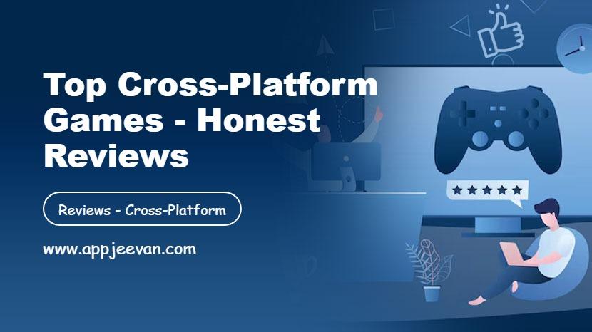 Top Cross-Platform Games - Honest Reviews