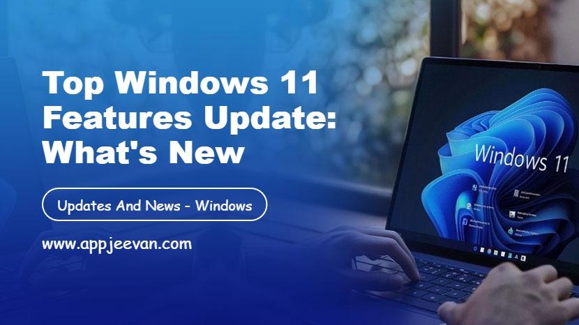 Top Windows 11 Features Update: What's New